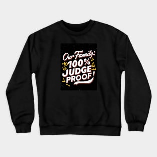 Our Family: 100% Judge Proof Crewneck Sweatshirt